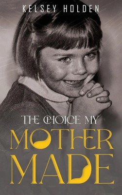 Kelsey Holden | The Choice my Mother Made | Buch | Englisch (2025)