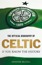 The Official Biography of Celtic: If You Know the ... by Mccoll, Graham Hardback