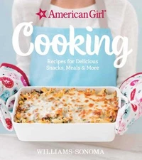 American Girl Cooking : Recipes for Delicious Snacks, Meals and M