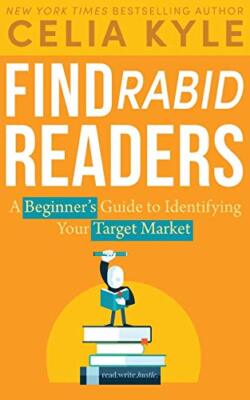 Find Rabid Readers: A Beginner's Guide to Identifying Your Target Market (Rea-,