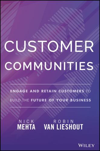 Customer Communities : Engage and Retain Customers to Build the Future of ...