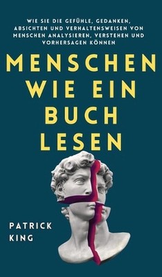 Menschen wie ein Buch lesen: Wie Sie die Gef?hle, Gedanken, Absichten und Verhal