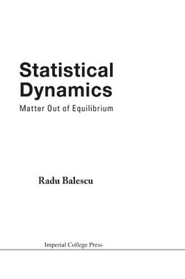 Statistical Dynamics: Matter Out Of Equilibrium by Radu Balescu NEW