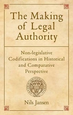 The Making of Legal Authority: Non-legislative Codifications in Historical and C