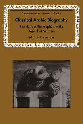 Classical Arabic Biography The Heirs of the Prophets in the Age of al-Ma'mun