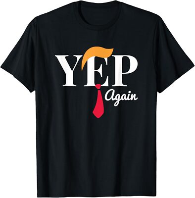 Yep Again Nope Not President Donald Trump T-Shirt Small, Black 