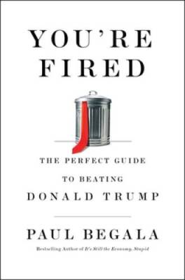 You're Fired: The Perfect Guide to Beating Donald Trump - Hardcover - VERY GOOD