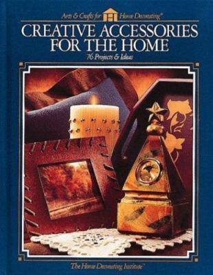 Creative Accessories for the Home: 76 Projects & Ideas (Arts & Crafts for...