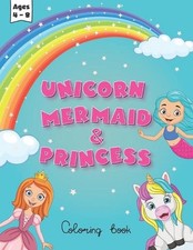 unicorn mermaid and princess coloring book for kids ages 4-8: cute, fun and magi