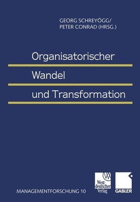 Organisatorischer Wandel und Transformation. Georg Schreyögg/Peter Conrad (Hrsg.