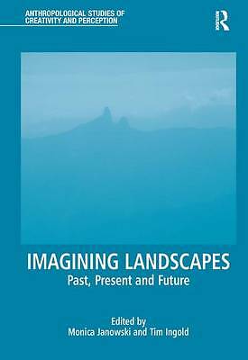 Imagining Landscapes: Past, Present and Future (Anthropological Studies of Crea