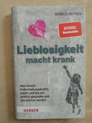 Gerald Hüther: Lieblosigkeit macht krank (Gebundene Ausgabe, 9783451600999)