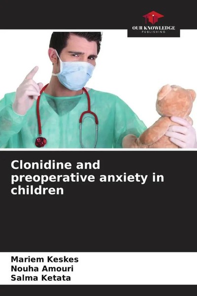 Mariem Keskes (U. A.) | Clonidine And Preoperative Anxiety In Children | Buch-image