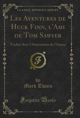 Les Aventures de Huck Finn, l'Ami de Tom Sawyer (Classic Reprint)