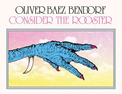 Consider the Rooster by Oliver Baez Bendorf (Paperback Book)