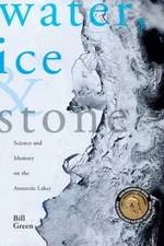 Water, Ice & Stone: Science and Memory on the Antarctic Lakes - Paperback - GOOD