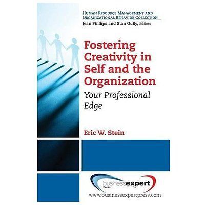 Fostering Creativity in Self and the Organization: Your Professional Edge by St