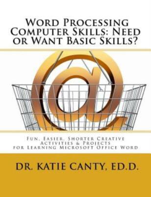 Word Processing Computer Skills--Need Or Want Basic Skills?: Fun, Easier, S...