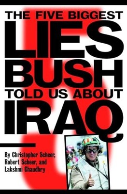 The Five Biggest Lies Bush Told Us A..., Scheer, Robert