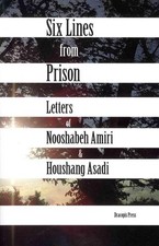 Six Lines from Prison: Letters of Nooshabeh Amiri and Houshang Asadi by Nooshabe