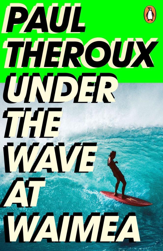 Thumbnail - Under The Wave At Waimea | Paul Theroux | 2022 | Englisch