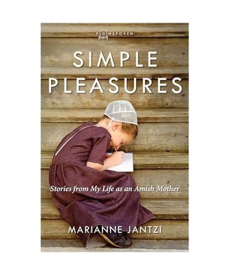 Simple Pleasures: Stories from My Life as an Amish Mother, Marianne Jantzi