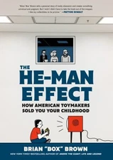 The He-Man Effect : How American Toymakers Sold You Your Childhoo