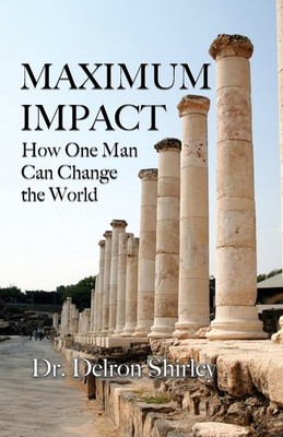 Maximum Impact: How One Man Can Change the World - paperback Shirley, Delron...
