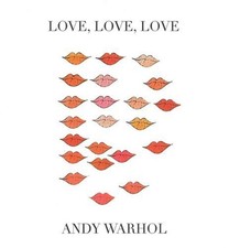 LOVE, LOVE, LOVE By Andy Warhol - Hardcover **Mint Condition**