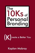 10ks of Personal Branding : Create a Better You, Hardcover by Mobray, Kaplan,...