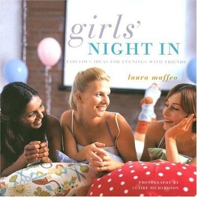 Girls' Night in: Fabulous Ideas For Evenings With Friends - hardcover Maffeo...