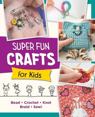 Super Fun Crafts for Kids | Editors of Quarry Books | englisch