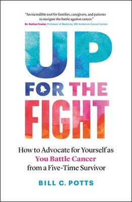 Up for the Fight: How to Advocate for Yourself as You Battle Cancer from a...