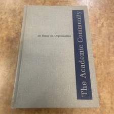 An Essay on Organization The Academic Community. Millett, John D. Hardcover Rare