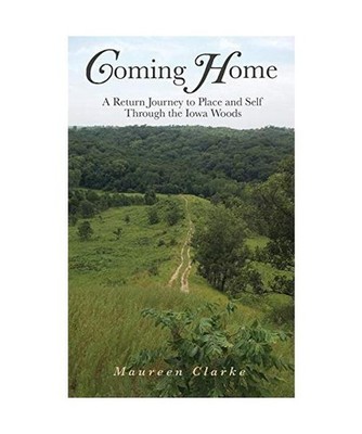 Coming Home: A Return Journey to Place and Self Through the Iowa Woods, Maureen 