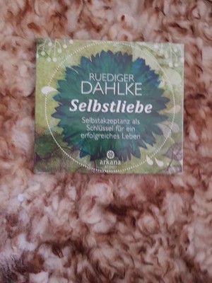 Selbstliebe. Selbstakzeptanz als Schlüssel für ein erfolgreiches Leben | Dahlke