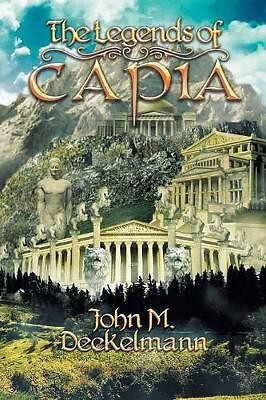 Die Legenden von Capia von John M. Deckelmann - neue Kopie - 9781483626574