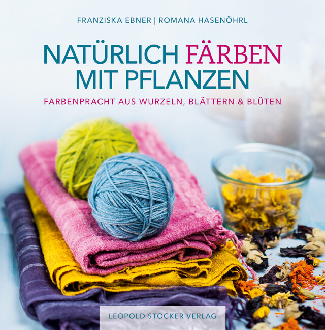 Thumbnail - Franziska Ebner; Romana Hasenöhrl / Natürlich Färben Mit Pflanzen