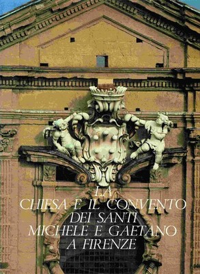 Ezio Chini La Chiesa e il convento dei Santi Michele e Gaetano a Firenze