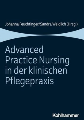 Advanced Practice Nursing in der klinischen Pflegepraxis Johanna Feuchtinger