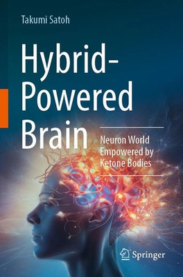 Hybrid-Powered Brain | Neuron World Empowered by Ketone Bodies | Takumi Satoh