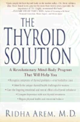 The Thyroid Solution: A Mind-Body Program for Beating Depression and Regaining