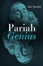 Pariah Genius by Iain Sinclair | Hardcover | 2024