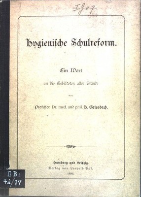 Hygienische Schulreform; Ein Wort an die Gebildeten aller Stände. Griesbach, H.: