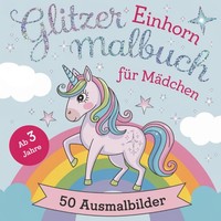 Malbuch Einhorn 3+ Jahre - 50 Ausmalbilder, 10 Glitzermalseiten, Kinderbuch