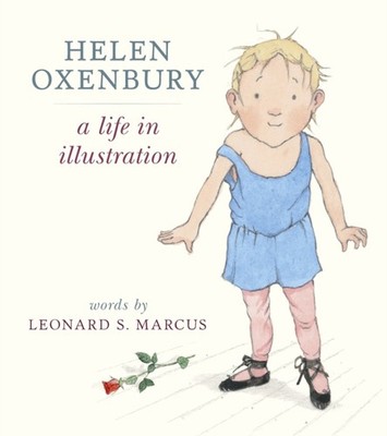 Helen Oxenbury A Life in Illustration by Leonard S Marcus HARDBACK 9781406357943