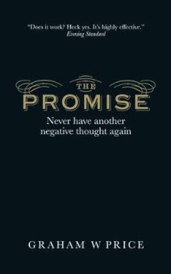 The Promise: Never Have Another Negative Thought Again by Price, Graham