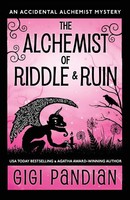 The Alchemist Of Riddle And Ruin An Accidental Alchemist Mystery Gigi Pandian