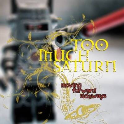 Moving Forward Sideways - Audio CD By Too Much Saturn - VERY GOOD