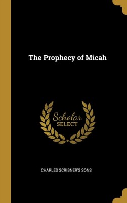 Charles Scribner's S - Prophecy of Micah - New hardback or cased book  - X555z